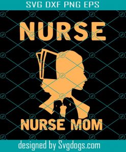 Behind Every Nurse Who Believes In Herself Is A Nurse Mom Who Believed In Her First Svg, Nurse Mom Svg