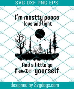 Im Mostly Peace Love And Light And A Little Go Fuck Yourself Svg, Halloween Svg, Skeleton Svg