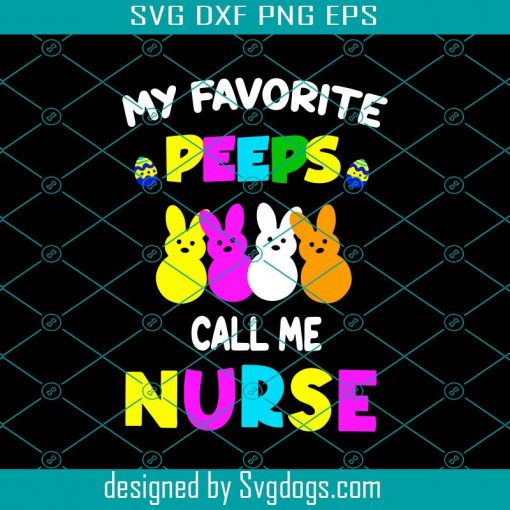 My Favorite Peeps Call Me Nurse Easter Svg, Nursing Peep Svg, Cute Easter Bunny Peeps Svg, Bunny Candy Svg