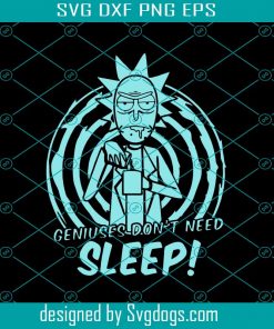 Genius Dont Need Sleep Svg, Trending Svg, Rick And Morty Svg, Rick Sanchez Svg, Sleep Svg, Genius Svg, Cartoon Svg, Sleepless Svg