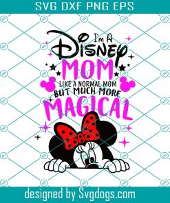 I’m A Disney Mom Like A Normal Mom But Much More Magical Svg, Mother’s Day Svg