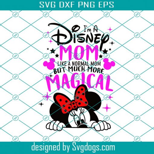 I’m A Disney Mom Like A Normal Mom But Much More Magical Svg, Mother’s Day Svg
