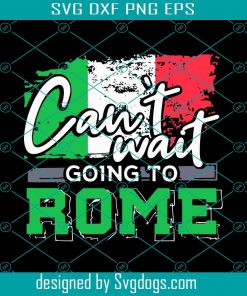 Cant Wait Going To Rome Svg, Trending Svg, Rome Svg, Italy Svg, Italy Flag Svg, Flag Svg, Travel Svg, Italy Symbols Svg, Italy Quotes Svg