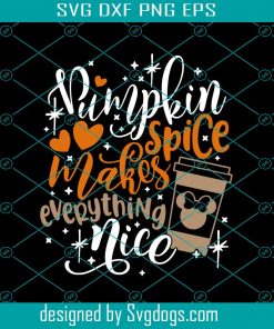 Pumpkin Spice Makes Everything Nice Svg, Disney Fall Svg, Minnie Coffee Svg