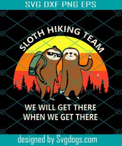 Sloth Hiking Team We Will Get There When We Get There Svg, Sloth Svg, Hiking Svg