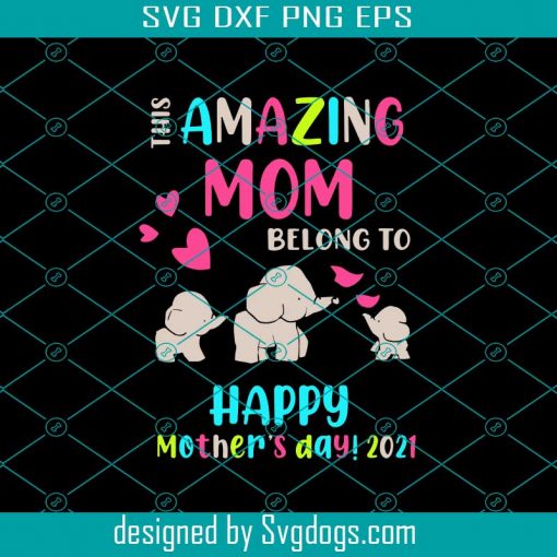 This Amazing Mom Belong To Happy Mother’s Day 2021 Svg