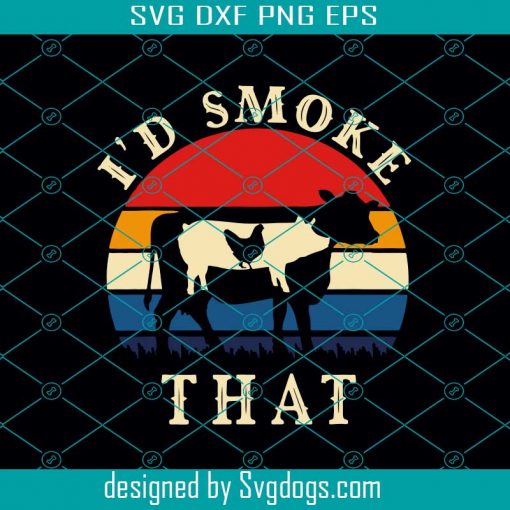 I’d Smoke That Svg, BBQ Svg, Meat Smoker Pitmaster Svg, Vintage BBQ Svg, BBQ Love Svg