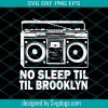 No Sleep Til Til Brooklyn Svg, Trending Svg, No Sleep Til Til Brooklyn Svg, Old School Svg, Boombox Svg, Cassette Svg