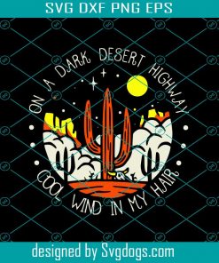 On A Dark Desert Highway Cool Wind In My Hair Svg, Trending Svg, Desert Svg, Desert Night Svg, Cactus Svg, Cactus Desert Svg, Skull Svg