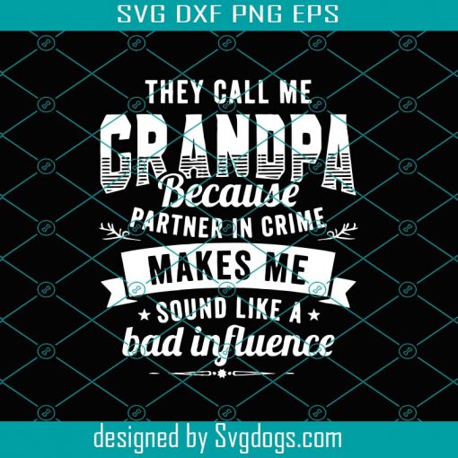 They Call Me Grandpa Svg, Fathers Day Svg, Grandpa In Crime Svg, Grandpa Svg, Crime Grandpa Svg, Bad Grandpa Svg, Crime Granddad Svg