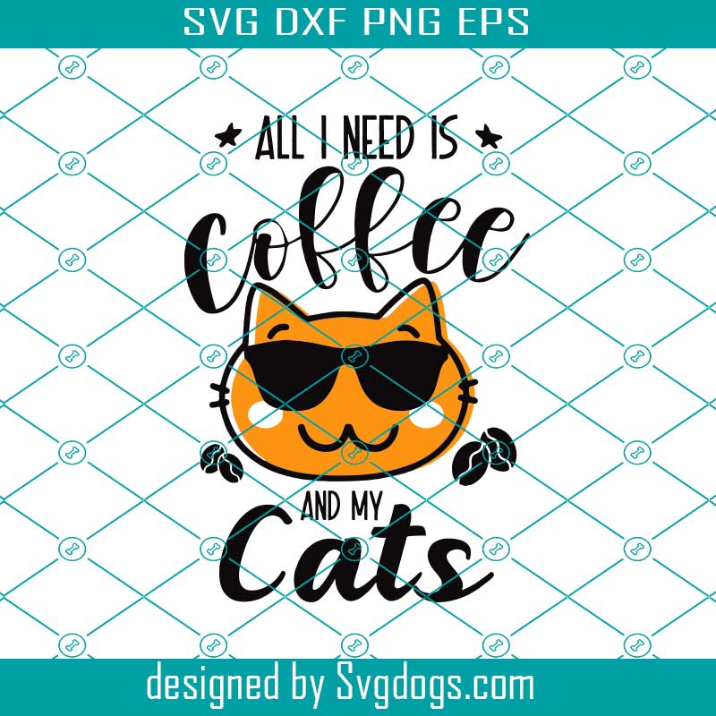 Download All I Need Is Coffee And My Cat Svg Cat Mom Svg Cat Mama Svg Coffee Mug Svg Svgdogs