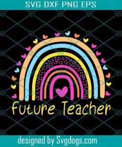 Future Teacher Rainbow Svg, Future Teacher Svg, Rainbow Heart Svg, Love Teaching Svg, Teacher Svg