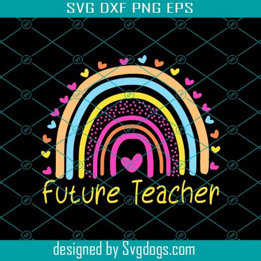 Future Teacher Rainbow Svg, Future Teacher Svg, Rainbow Heart Svg, Love Teaching Svg, Teacher Svg