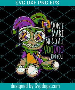 Mardi Gras Costume Don’t Make Me Go All Voodoo Doll Svg, Costume De Mardi Gras Don’t Make Me Go All Voodoo Doll Poster Svg