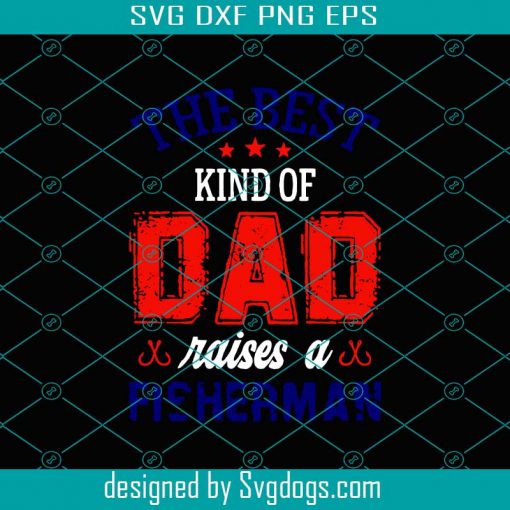 The Best Kind Of Dad Raises A Fisherman Svg, Fathers Day Svg, Best Dad Svg, Fishing Dad Svg, Raises A Fisherman Svg, Fisherman Svg