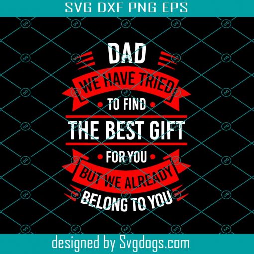 Dad We Have Tried To Find The Best Gift For You Svg, Fathers Day Svg, Fathers Day Quotes, Dad Svg, Son Svg, Daughter Svg, Children Svg