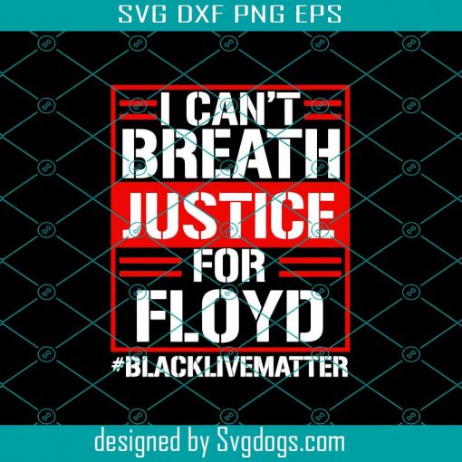 I Cant Breath Justice For Floyd Svg, Trending Svg, Justice For Floyd, George Floyd Svg, Black Lives Matter, I Cant Breath Svg, Equality Svg