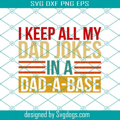 I Keep All My Dad Jokes In A Dad-A-Base Svg, Funny Dad Jokes Vintage Style Png, Father’s Day 2021 Svg