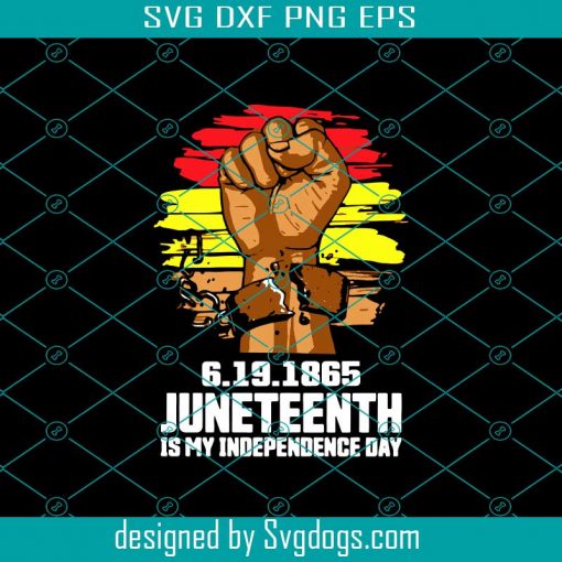 Juneteenth 1865 Svg, Juneteenth Is My Independence Day Svg, Juneteenth Svg