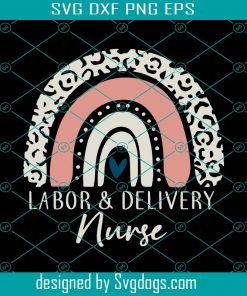 Labor And Delivery Nurse Rainbow Svg, Nurse Heart Svg, For Shirt Mugs Hats Svg