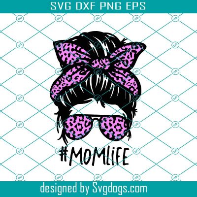 Mom Life Svg, Messy Bun Svg, For Mother's Day Shirt Crafts Svg, Mom ...