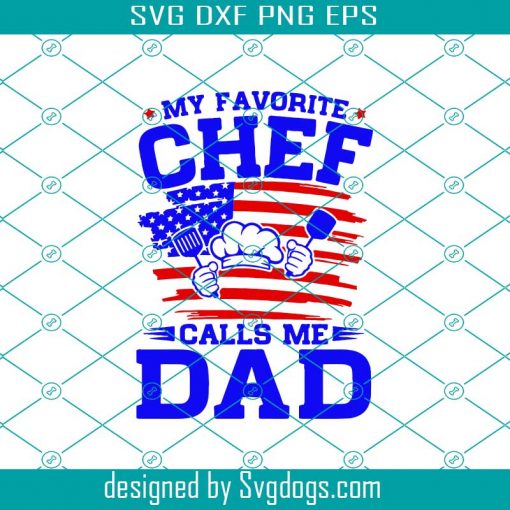 My Favorite Chef Calls Me Dad Svg, Fathers Day Svg, Dad Of Chef, Dad Svg, Dad Flag Svg, Chefs Dad Svg, Chef Svg, Fathers Day Flag Svg