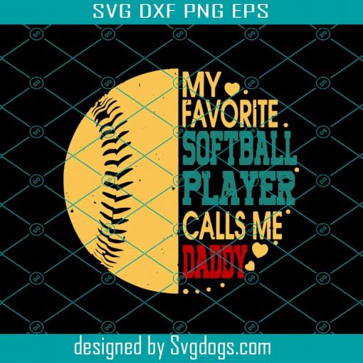My Favorite Softball Player Calls Me Daddy Svg, Softball Dad Png, Best Dad Png, Gift For Dad Svg, Father’s Day 2021 Svg