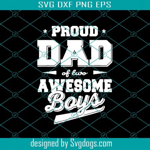 Proud Dad Of Two Awesome Boys Svg, Fathers Day Svg, Dad Svg, Proud Dad Svg, Dad And Son Svg, Boys Dad Svg