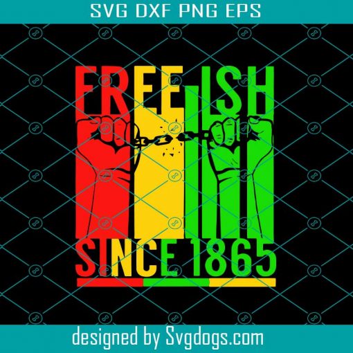 Freeish Since 1865 Svg, Juneteenth Svg, 1865 Svg