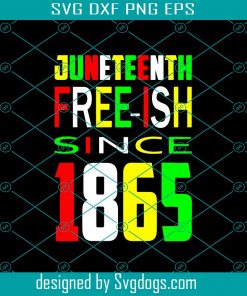 Freeish Since 1865 Svg, BLM Svg, African American Svg, Juneteenth 1865 Svg, Black History Svg, Freedom Black Svg