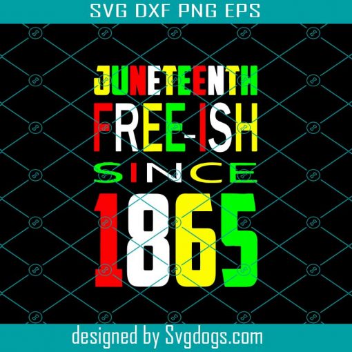 Freeish Since 1865 Svg, BLM Svg, African American Svg, Juneteenth 1865 Svg, Black History Svg, Freedom Black Svg