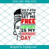 July 4th Didnt Set Me Free Juneteenth Is My Independence Day Svg, Black Lives Matter Svg, Juneteenth Svg