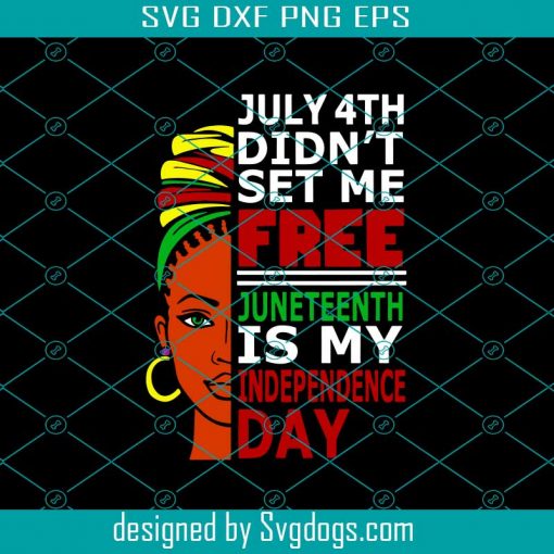 July 4th Didnt Set Me Free Juneteenth Is My Independence Day Svg, Black Lives Matter Svg, Juneteenth Svg