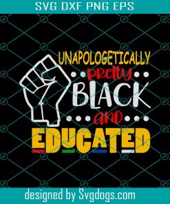 Unapologetically Pretty Black And Educated Svg, African Svg, American Pride Gift Black Lives Matter Svg