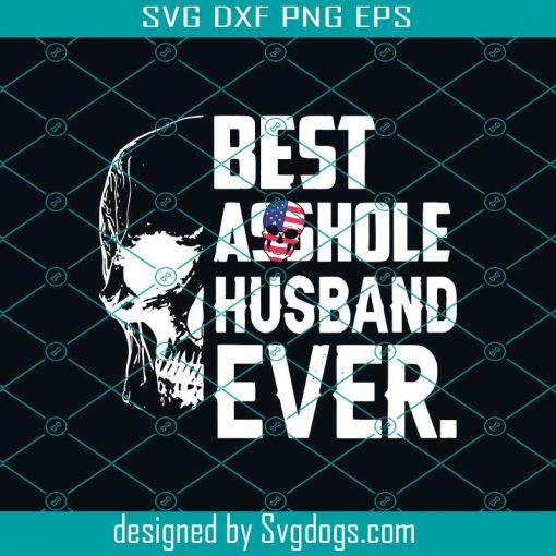 Best Asshole Husband Ever Svg, Happy Fathers Day Svg, Fathers Day Svg, Father Svg, Asshole Svg