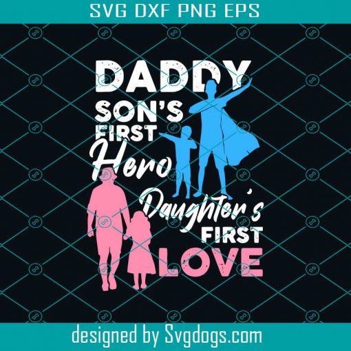 Daddy Sons First Hero Daughters First Love Svg, Fathers Day Svg, Papa Svg, Father Svg, Dad Svg, Daddy Svg, Poppop Svg