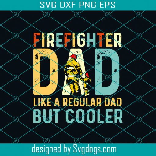 Firefighter Dad Like A Regular Dad But Cooler Svg, Fathers Day Svg, Dad Svg, Dad Gift Svg, Firefighter Svg, Firefighter Gift Svg, Father Svg