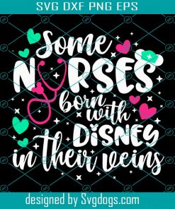 Some Nurses Burn With Disney In Their Veins Svg, Disney Nurse Svg, Nurse Life Svg, Health Care Svg, Disney Healthcare Svg