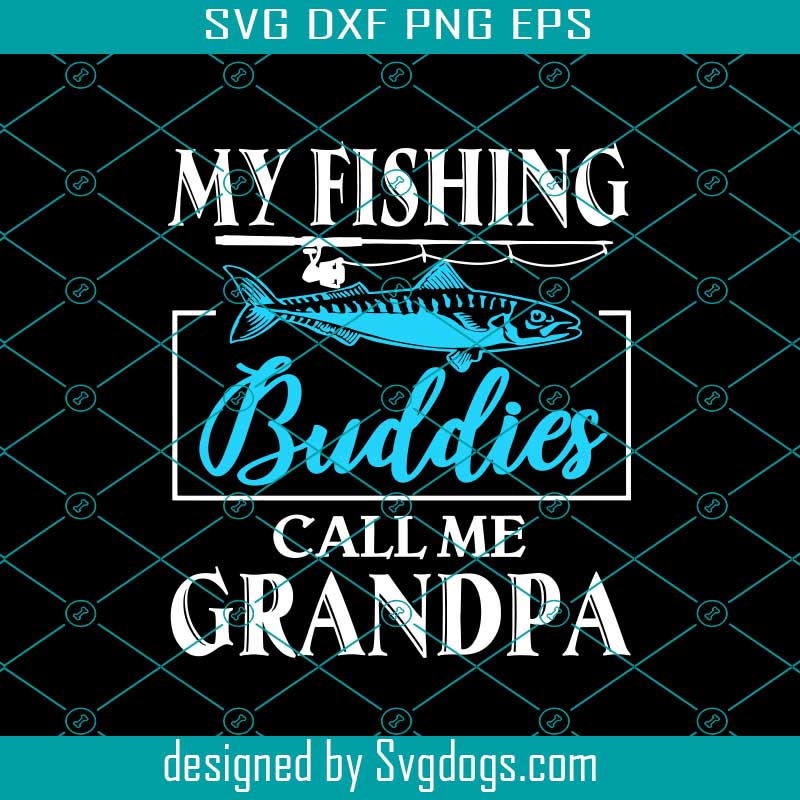 Cool Grandpa Fishing Gifts My Favorite Fishing Buddies Call Me