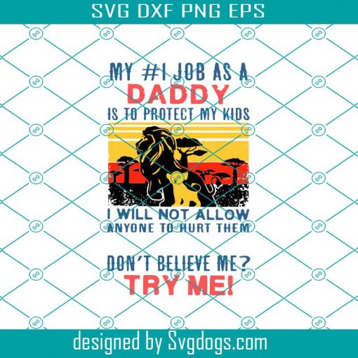 My I Job As A Daddy Is To Protect My Kids Svg, Lion King Svg, Fathers Day Svg, Lion Fathers Day Svg, Lion King Lover Svg, Fathers Day Gift Svg