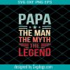 Papa The Man The Myth The Bad Influence Svg, Fathers Day Svg, Father Svg, Fathers Day Gift Svg, Gift For Papa Svg