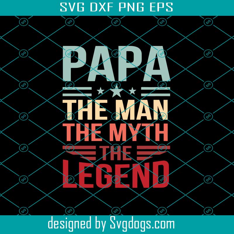 Download Papa The Man The Myth The Legend Svg Papa Svg Papa Gift Svg Papa Life Svg Papa Shirt Svg Best Papa Ever Svg Papa Superhero Svg Gift For Dad Svg Gift For