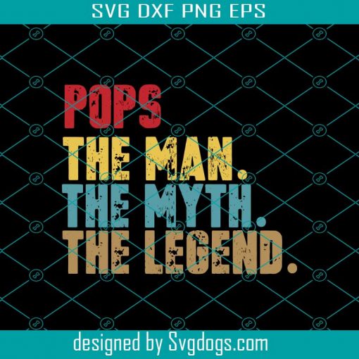Pops The Man The Myth The Legend Svg, Father Svg, Fathers Day Gift Svg, Gift For Papa Svg, Fathers Day Lover Svg, Fathers Day Lover Gift Svg