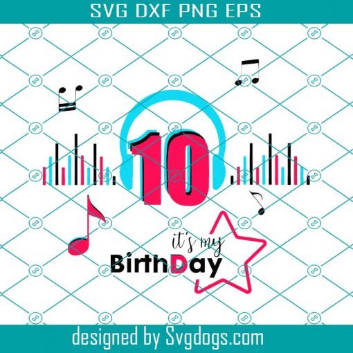 It Is My Birthday 10 Svg, Birthday Svg, Musical Birthday Svg, Birthday Queen Svg, Tiktok Party, Tiktok Birthday Svg, 10 Years Birthday Svg