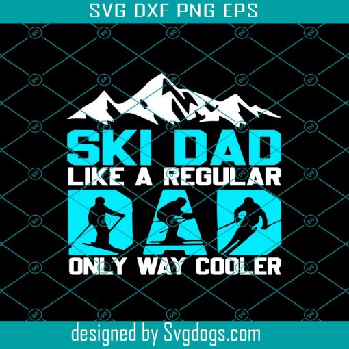 Ski Dad Like A Regular Dad Only Way Cooler Svg, Ski Dad Svg, Fathers Day Svg, Fathers Day Svg, Fathers Day Svg, Fathers Day Gift Svg