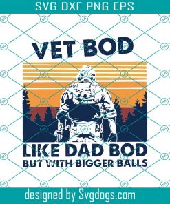 Vet Bod Like A Dad Bod But With Bigger Balls Svg, Vet Bod Svg, Vet Bod Shirt Svg, Vet Bod Gift Svg, Father Svg, Father Shirt Svg, Father Gift Svg