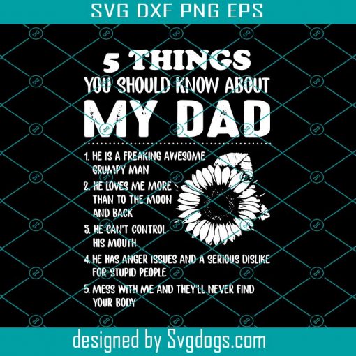 5 Things You Should Know About My Dad Svg, Fathers Day Svg, Trending Svg, Fathers Gift Svg, Sunflower Svg, Silhouette Svg, Dad Svg