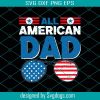 All American Dad Svg, Fathers Day Svg, American Dad Svg, 4Th Of July Svg, American Flag Sunglasses Svg
