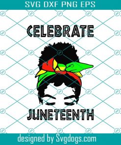Celebrate Juneteenth Svg, Juneteenth Svg, Black Women Messy Bun Juneteenth Svg