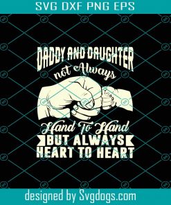 Daddy And Daughter Not Always Hand To Hand But Always Heart To Heart Svg, Fathers Day Svg, Daddy Svg, Daughter Svg, Hand To Hand Svg